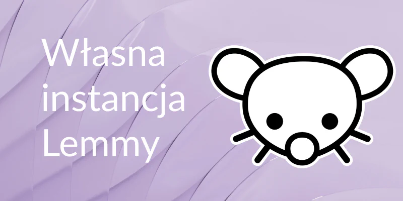 Cover Image Własny zdecentralizowany Reddit, czyli jak stworzyć własną instancje Lemmy używając Dockera